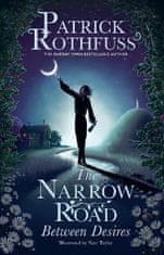 Patrick Rothfuss: The Narrow Road Between Desires: A Kingkiller Chronicle Novella