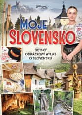 Moje Slovensko - Detský obrázkový atlas o Slovensku