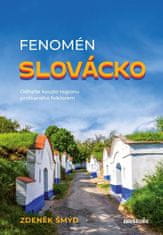 Šmýd Zdeněk: Fenomén Slovácko - Odhalte kouzlo regionu protkaného folklorem