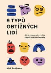 Robinson Nick: 9 typů obtížných lidí - Jak je rozpoznat a rychle zlepšit pracovní vztahy