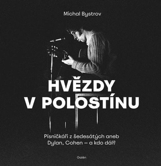 Bystrov Michal: Hvězdy v polostínu - Písničkáři z šedesátých aneb Dylan, Cohen - a kdo dál?