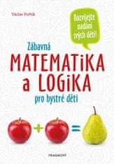 Fořtík Václav: Zábavná matematika a logika pro bystré děti