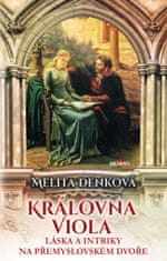 Denková Melita: Královna Viola – Láska a intriky na přemyslovském dvoře