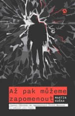 Kuška Martin: Až pak můžeme zapomenout - Syrový thriller ze zapomenutých čtvrtí Berouna a nočních ul