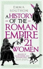 Southon Emma: A History of the Roman Empire in 21 Women