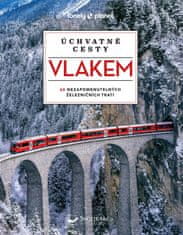 kolektiv autorů: Úchvatné cesty vlakem - 60 nezapomenutelných železničních tratí