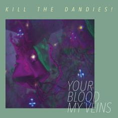 Kill The Dandies!: Your Blood My Veins