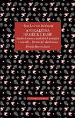 Balthasar Hans Urs von: Apokalypsa německé duše - Studie k nauce o posledních postojích / Svazek 1. Německý idealismus