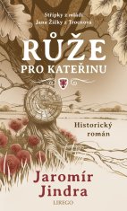 Jindra Jaromír: Růže pro Kateřinu - Střípky z mládí Jana Žižky z Trocnova