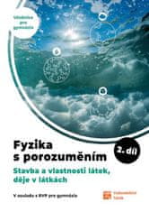 Fyzika s porozuměním - učebnice pro gymnázia 2.díl (Stavba a vlastnosti látek, děje v látkách)