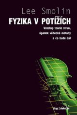 Lee Smolin: Fyzika v potížích - Vzestup teorie stran, úpadek vědecké metody a co bude dál