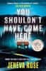 Rose Jeneva: You Shouldn´t Have Come Here: An absolutely gripping thriller from ´the queen of twists