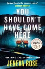 Rose Jeneva: You Shouldn´t Have Come Here: An absolutely gripping thriller from ´the queen of twists