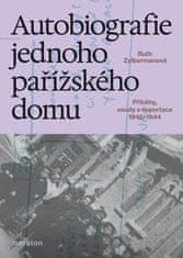 Zylbermanová Ruth: Autobiografie jednoho pařížského domu - Příběhy, osudy a deportace 1942–1944