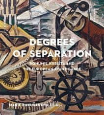 Marie Rakušanová;kol.: Degrees of Separation Bohumil Kubišta and the European Avant-Garde