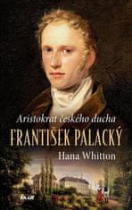 Hana Whitton: Aristokrat českého ducha – František Palacký