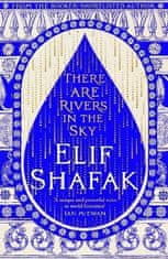 Elif Shafak: There are Rivers in the Sky: From the bestselling author of The Island of Missing Trees