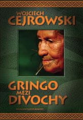 Wojciech Cejrowski: Gringo mezi divochy