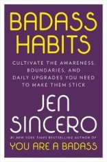 Sincero Jen: Badass Habits : Cultivate the Awareness, Boundaries, and Daily Upgrades You Need to Mak