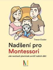 Trevor Eissler: Nadšení pro Montessori: Jak neuhasit plamínek uvnitř našich dětí