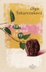 Tokarczuková Olga: Pravěk a jiné časy