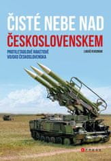 Kvasniak Lukáš: Čisté nebe nad Československem - Protiletadlové raketové vojsko Československa