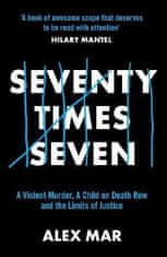 Alex Mar: Seventy Times Seven: A True Story of Murder and Mercy