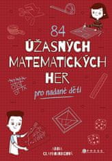 Anna Claybourne: 84 úžasných matematických her - Pro nadané děti