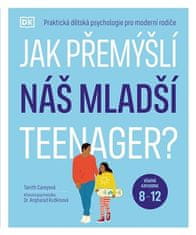 Tanith Carey: Jak přemýšlí náš mladší teenager? - Praktická dětská psychologie pro moderní rodiče