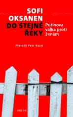 Oksanen Sofi: Do stejné řeky - Putinova válka proti ženám