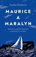 Elmhirst Sophie: Maurice a Maralyn. Skutečný příběh manželů ztracených v oceánu