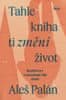 Palán Aleš: Tahle kniha ti změní život - Rozhovory o nečekané síle čtení
