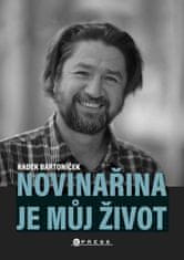 Bartoníček Radek: Novinařina je můj život