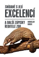 Bobek Miroslav: Snídaně s Její Excelencí a další zápisky ředitele zoo