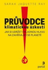 Ray Sarah Jaquette: Průvodce klimatickou úzkostí