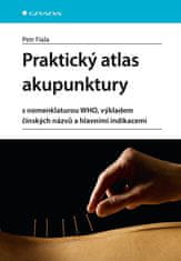 Fiala Petr: Praktický atlas akupunktury s nomenklaturou WHO, výkladem čínských názvů a hlavními indi