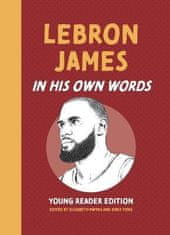 Elizabeth Pappas: LeBron James: In His Own Words: Young Reader Edition