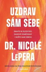 Nicole Lepera: Uzdrav sám sebe - Zbavte se zlozvyků, zahojte staré rány + buďte sami sebou