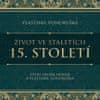 Vondruška Vlastimil: Život ve staletích - 15. století