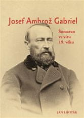 Jan Lhoták: Josef Ambrož Gabriel - Šumavan ve víru 19. věku