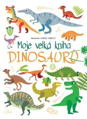 Agnese Baruzziová: Moje velká kniha Dinosaurů