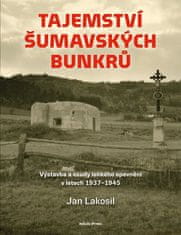 Jan Lakosil: Tajemství šumavských bunkrů