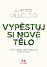 Alberto Villoldo: Vypěstuj si nové tělo