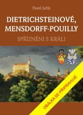 Juřík Pavel: DIETRICHSTEINOVÉ, MENSDORFF-POUILLY - Spřízněni s králi