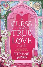 Garberová Stephanie: A Curse For True Love: the thrilling final book in the Once Upon a Broken Heart