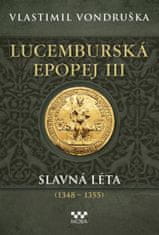 Vondruška Vlastimil: Lucemburská epopej III - Slavná léta (1348-1355)