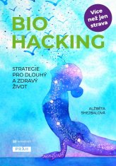 Shejbalová Alžběta: Biohacking - Strategie pro dlouhý a zdravý život