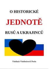 Putin Vladimir Vladimirovič: O historické jednotě Rusů a Ukrajinců