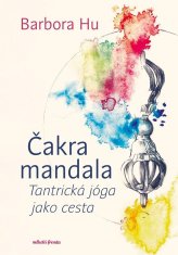 Hu Barbora: Čakra mandala - Tantrická jóga jako cesta