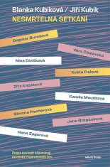 Kubík Jiří: Nesmrtelná setkání - Myšlenky inspirujících žen